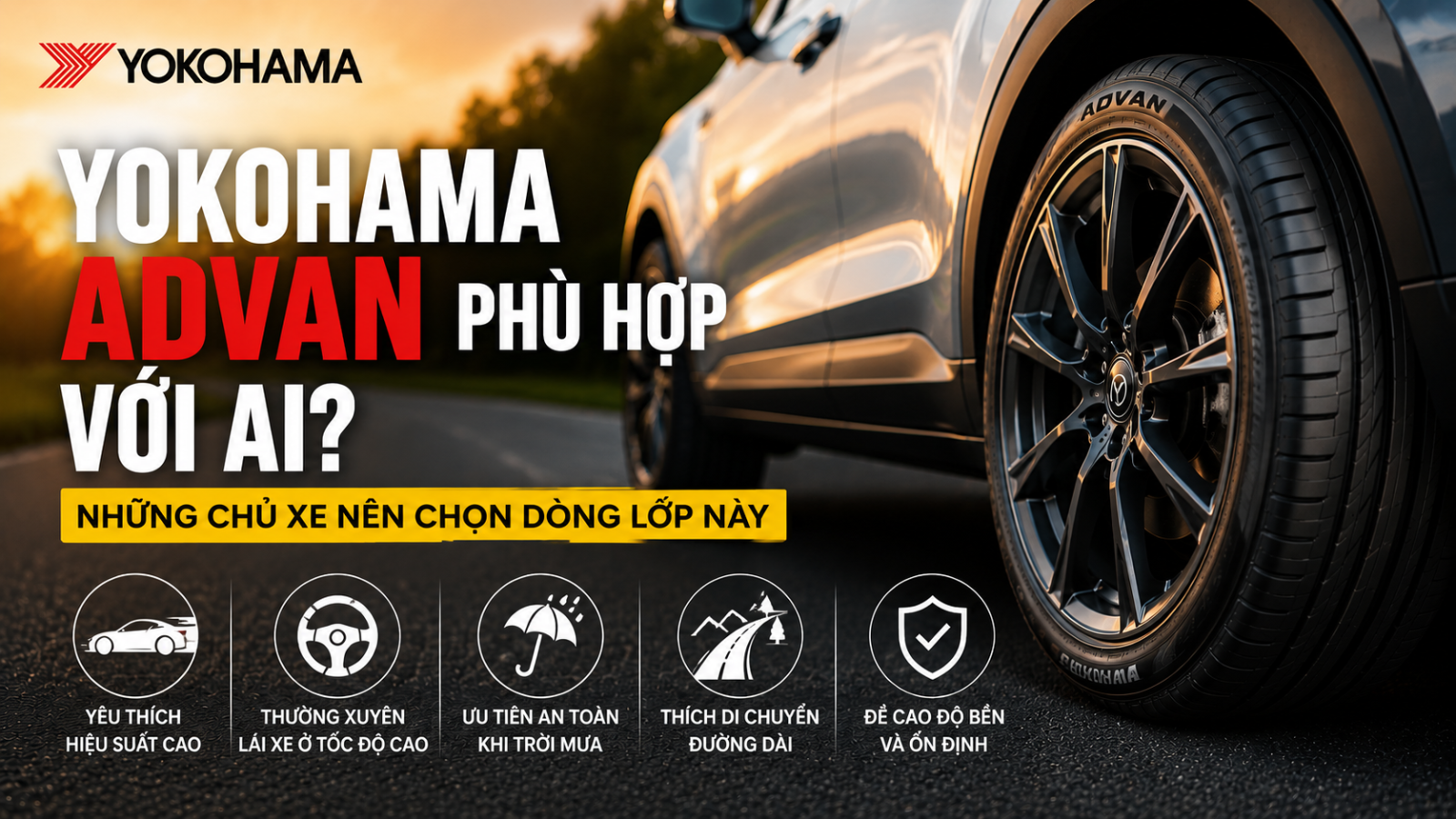 YOKOHAMA ADVAN PHÙ HỢP VỚI AI? NHỮNG CHỦ XE NÊN CHỌN DÒNG LỐP NÀY