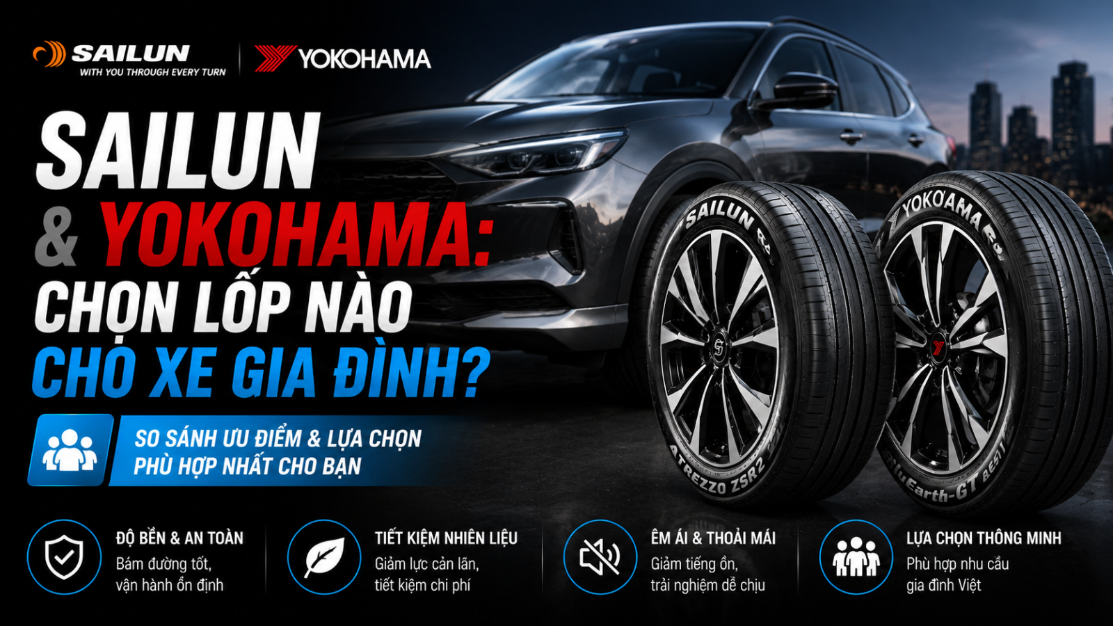 SAILUN VÀ YOKOHAMA: CHỌN LỐP NÀO CHO XE GIA ĐÌNH?