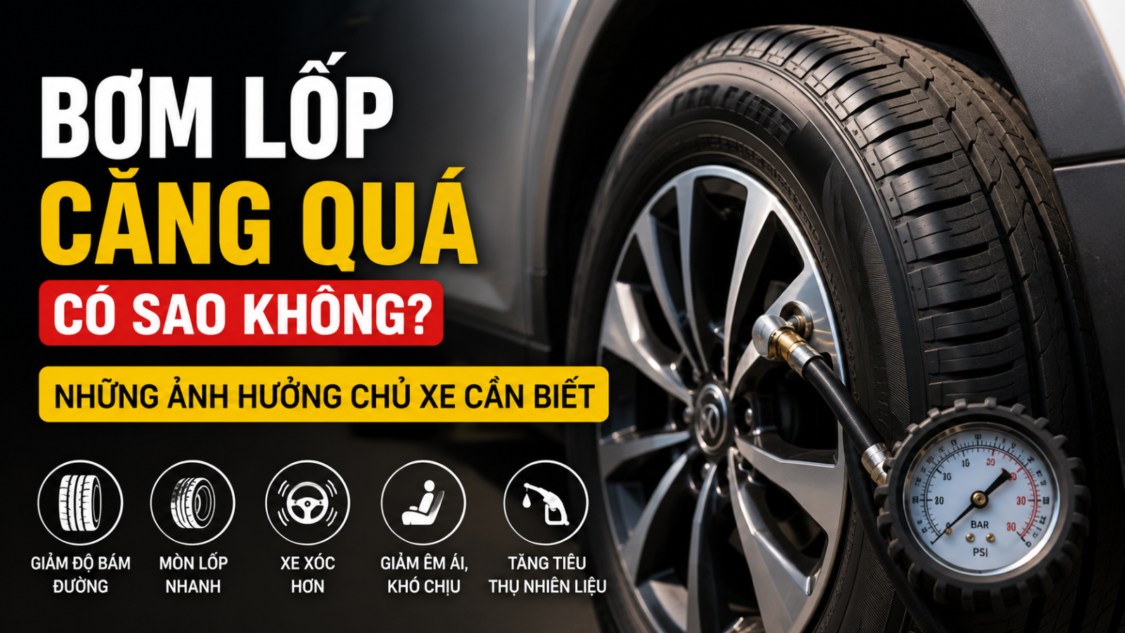 BƠM LỐP CĂNG QUÁ CÓ SAO KHÔNG? NHỮNG ẢNH HƯỞNG CHỦ XE CẦN BIẾT