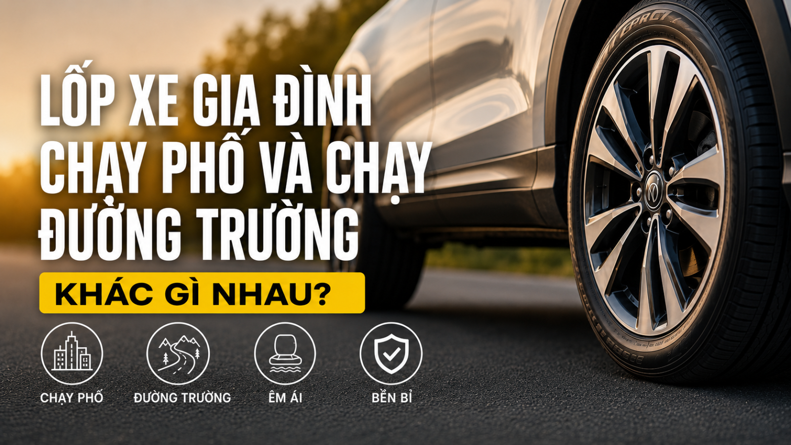 LỐP XE GIA ĐÌNH CHẠY PHỐ VÀ CHẠY ĐƯỜNG TRƯỜNG KHÁC GÌ NHAU?