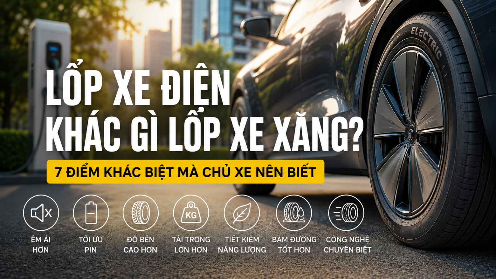 Lốp xe điện khác gì lốp xe xăng? 7 điểm khác biệt mà chủ xe nên biết