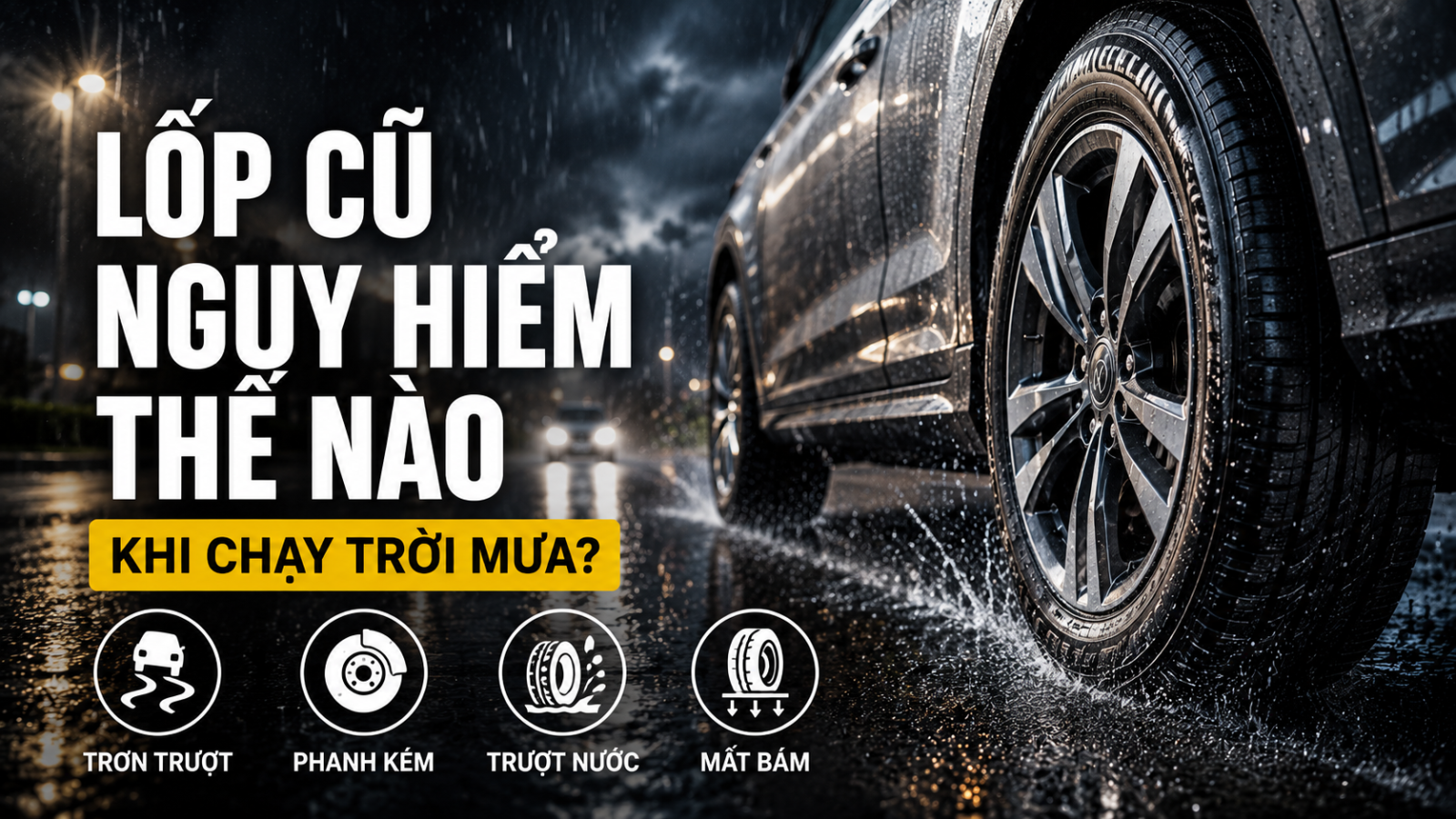 LỐP CŨ NGUY HIỂM THẾ NÀO KHI CHẠY TRỜI MƯA?