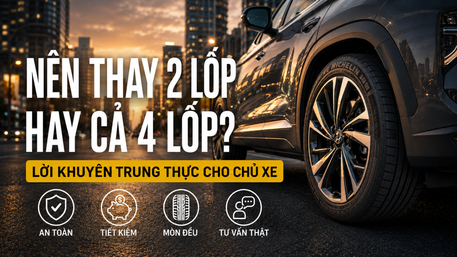 NÊN THAY 2 LỐP HAY CẢ 4 LỐP? LỜI KHUYÊN TRUNG THỰC CHO CHỦ XE