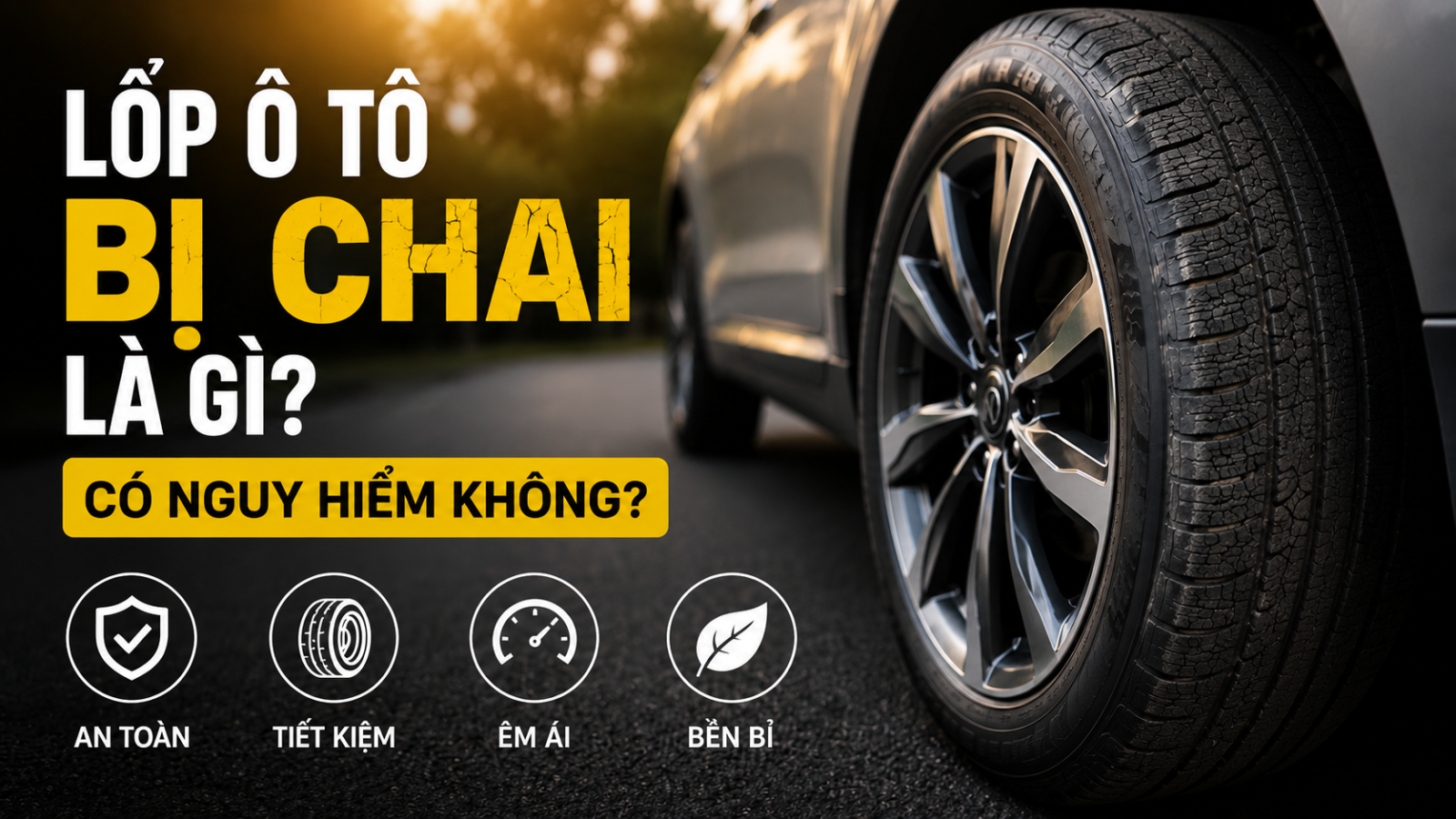 Lốp ô tô bị chai là gì? Có nguy hiểm không?