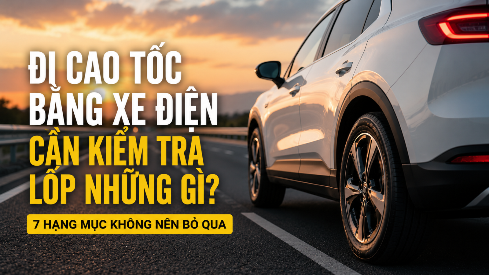 Đi cao tốc bằng xe điện cần kiểm tra lốp những gì? 7 hạng mục không nên bỏ qua